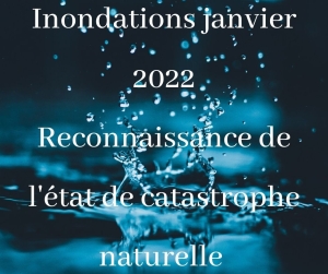 Inondations janvier 2022 - Reconnaissance de l&#039;état de catastrophe naturelle