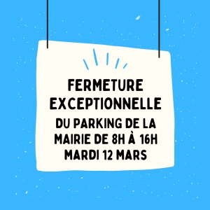 FERMETURE EXCEPTIONNELLE - PARKING MAIRIE - MARDI 12 MARS