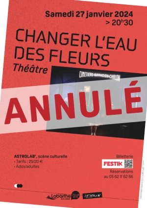 ANNULATION - SPECTACLE 27 JANVIER - CHANGER L&#039;EAU DES FLEUR